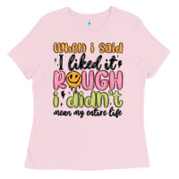 Bubblegum Pink when i said i liked it rough i didn't mean my enti Ladies Tee - MaliasSmallBusiness