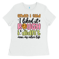 White when i said i liked it rough i didn't mean my enti Ladies Tee - MaliasSmallBusiness