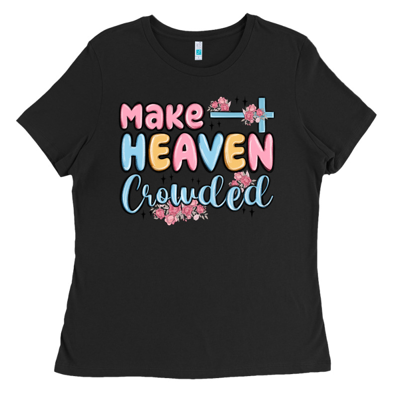 Make Heaven Crowded Ladies Tee by MaliasSmallBusiness | Teevron