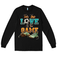 Black For the love of the game Soccer Long Sleeve Tee - NancyCooperArtShop