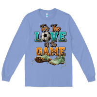 For The Love Of The Game Soccer Long Sleeve Tee | Teevron