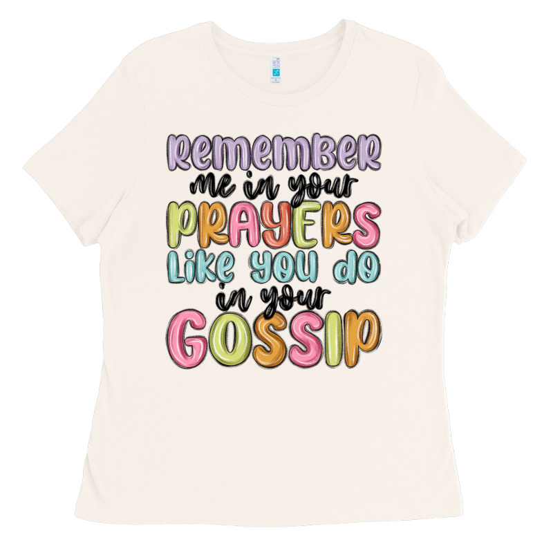 Remember Me In Your Prayers Like You Do In Your Go Ladies Tee by MaliasSmallBusiness | Teevron