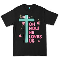 Black oh how he loves us ephesians 2 4 8 Premium Tee - MaliasSmallBusiness