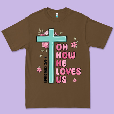 Oh How He Loves Us Ephesians 2 4 8 Premium Tee Designed By Maliassmallbusiness
