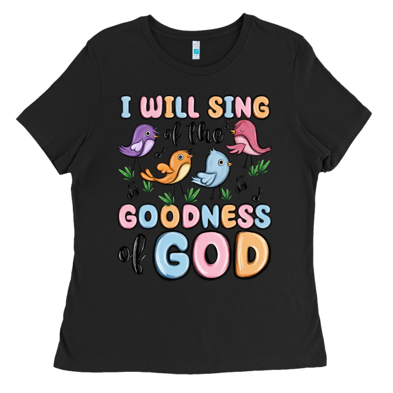 I Will Sing Of The Goodness Of God Ladies Tee by MaliasSmallBusiness | Teevron