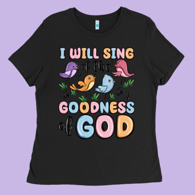I Will Sing Of The Goodness Of God Ladies Tee Designed By Maliassmallbusiness