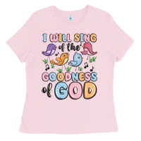 Bubblegum Pink i will sing of the goodness of god Ladies Tee - MaliasSmallBusiness