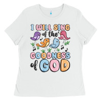 White i will sing of the goodness of god Ladies Tee - MaliasSmallBusiness