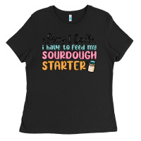 Black sorry i can t i have to feed my sourdough starter Ladies Tee - MaliasSmallBusiness