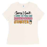 Bone sorry i can t i have to feed my sourdough starter Ladies Tee - MaliasSmallBusiness