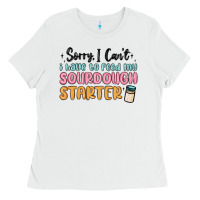 White sorry i can t i have to feed my sourdough starter Ladies Tee - MaliasSmallBusiness