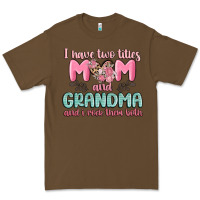 Cacao i have two titles mom and grandma and i rock them Premium Tee - MaliasSmallBusiness
