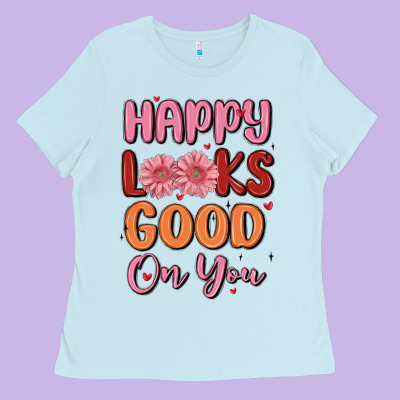 Happy Looks Good On You Ladies Tee Designed By Maliassmallbusiness