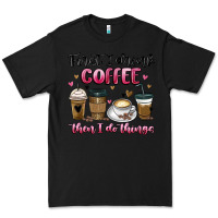 Black first i drink coffee then i do things Premium Tee - MaliasSmallBusiness