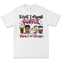 White first i drink coffee then i do things Premium Tee - MaliasSmallBusiness