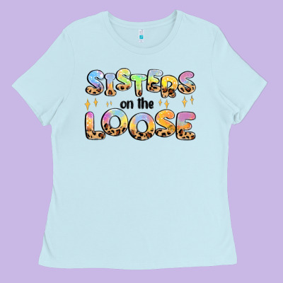 Sisters On The Loose Ladies Tee Designed By Maliassmallbusiness