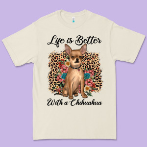 Life Is Better With A Chihuahua Premium Tee Designed By Jahusdesignshop