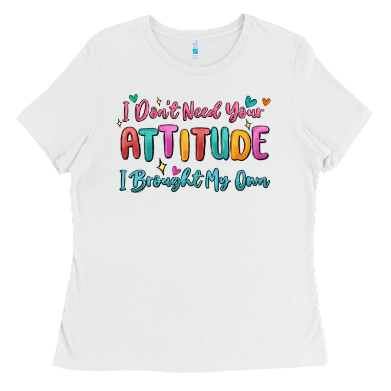I Don't Need Your Attitude I Brought My Own Ladies Tee by MaliasSmallBusiness | Teevron