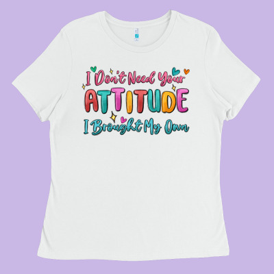I Don't Need Your Attitude I Brought My Own Ladies Tee Designed By Maliassmallbusiness