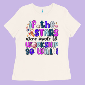If The Stars Were Made To Worship So Will I Ladies Tee Designed By Maliassmallbusiness