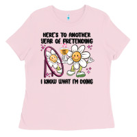 Bubblegum Pink here's to another year of pretending i know what i Ladies Tee - MaliasSmallBusiness