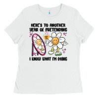 White here's to another year of pretending i know what i Ladies Tee - MaliasSmallBusiness