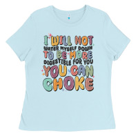 Baby Blue i will not water myself down to be more digestible Ladies Tee - MaliasSmallBusiness