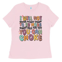 Bubblegum Pink i will not water myself down to be more digestible Ladies Tee - MaliasSmallBusiness