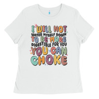 White i will not water myself down to be more digestible Ladies Tee - MaliasSmallBusiness