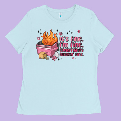 It's Fine I'm Fine Everything's Freakin' Fine Ladies Tee Designed By Maliassmallbusiness
