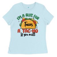 Baby Blue i'm a slut for tacos a tac ho if you will Ladies Tee - MaliasSmallBusiness