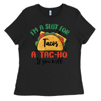 Black i'm a slut for tacos a tac ho if you will Ladies Tee - MaliasSmallBusiness