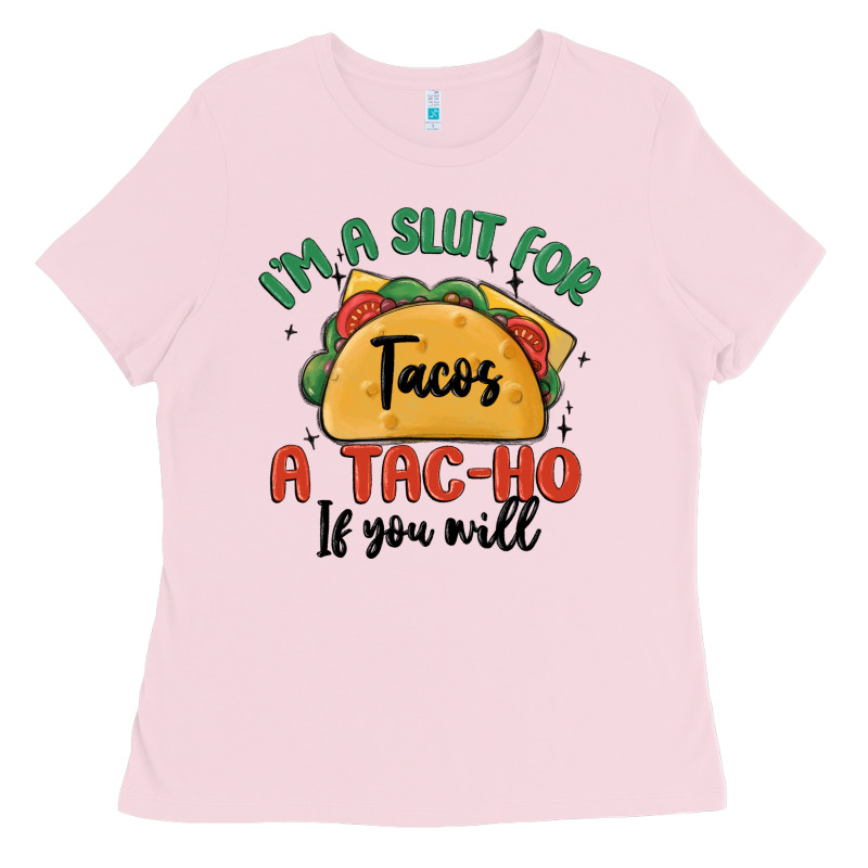 I'm A Slut For Tacos A Tac Ho If You Will Ladies Tee by MaliasSmallBusiness | Teevron