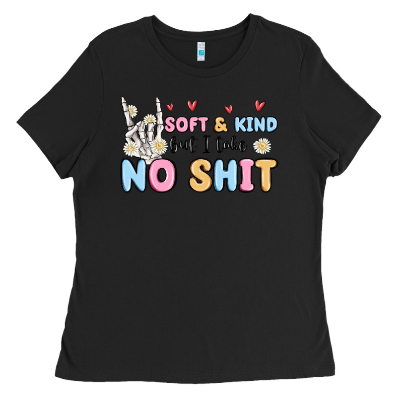 Soft And Kind But I Take No Shit Ladies Tee by MaliasSmallBusiness | Teevron