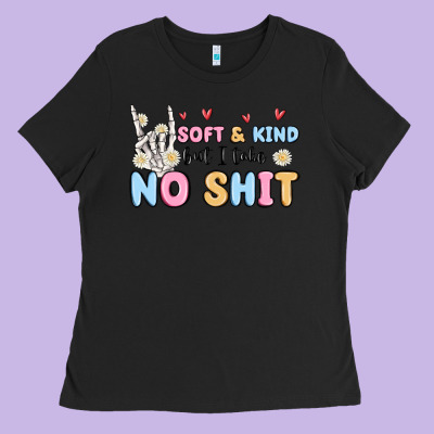 Soft And Kind But I Take No Shit Ladies Tee Designed By Maliassmallbusiness