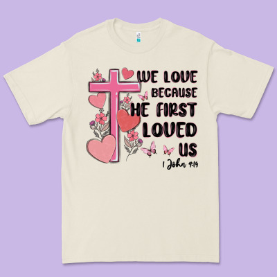 We Love Because He First Loved Us Premium Tee Designed By Maliassmallbusiness