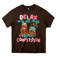 Chocolate Brown relax we're all crazy it's not competition Heavy Core Tee - MaliasSmallBusiness