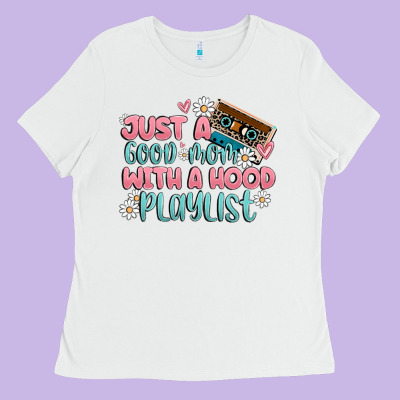 Just A Good Mom With A Hood Playlist Ladies Tee Designed By Maliassmallbusiness