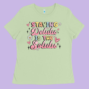 Staying Delulu Is The Solulu Ladies Tee Designed By Maliassmallbusiness