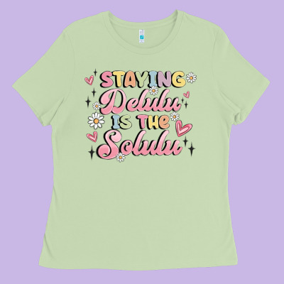 Staying Delulu Is The Solulu Ladies Tee Designed By Maliassmallbusiness