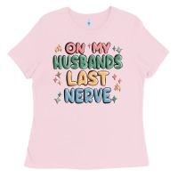 Bubblegum Pink on my husbands last last nerve Ladies Tee - MaliasSmallBusiness