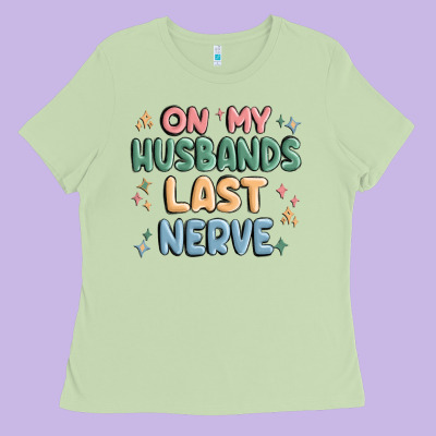 On My Husbands Last Last Nerve Ladies Tee Designed By Maliassmallbusiness