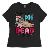 Black you don't have to die to be dead to me Ladies Tee - MaliasSmallBusiness