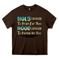 Chocolate Brown holy enough to pray for you hood enough to swing o Heavy Core Tee - MaliasSmallBusiness