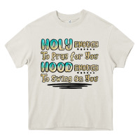 Cream holy enough to pray for you hood enough to swing o Heavy Core Tee - MaliasSmallBusiness