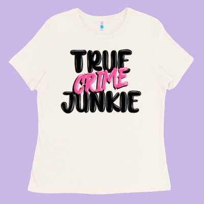 True Crime Junkie Ladies Tee Designed By Maliassmallbusiness