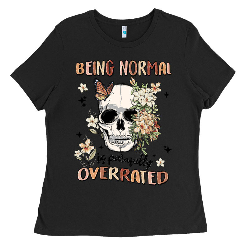 Being Normal Is Painfully Overrated Ladies Tee by MaliasSmallBusiness | Teevron