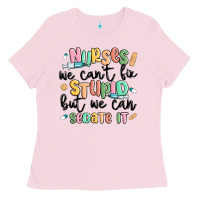 Bubblegum Pink nurses we cant fix stupid Ladies Tee - MaliasSmallBusiness
