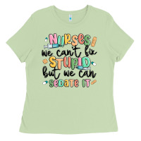 Nurses We Cant Fix Stupid Ladies Tee | Teevron