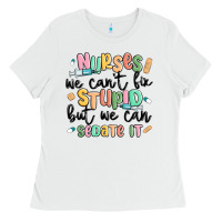 White nurses we cant fix stupid Ladies Tee - MaliasSmallBusiness